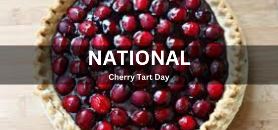 NATIONAL CHERRY TART DAY [ राष्ट्रीय चेरी टार्ट दिवस]